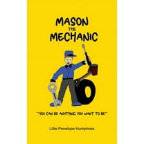 Mason the Mechanic: "You Can Be Anything You Want To Be" (Hardcover)