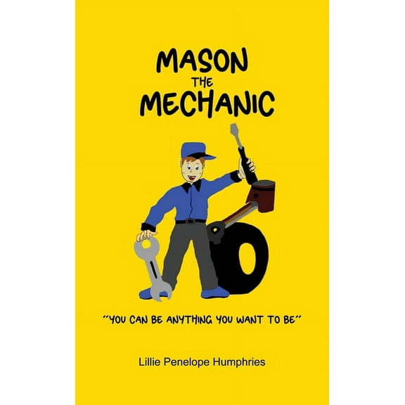 Mason the Mechanic: "You Can Be Anything You Want To Be" (Hardcover)