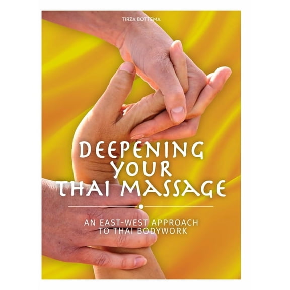 Deepening Your Thai Massage: An East West Approach to Thai Bodywork, (Hardcover)
