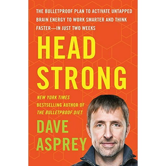 Head Strong: The Bulletproof Plan to Activate Untapped Brain Energy to Work Smarter and Think Faster-In Just Two Weeks