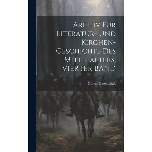 Archiv Für Literatur- Und Kirchen-Geschichte Des Mittelalters, VIERTER BAND (Hardcover)