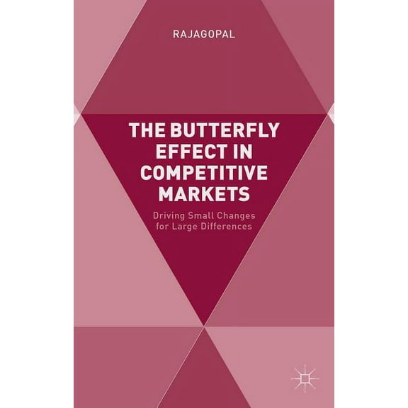 The Butterfly Effect in Competitive Markets: Driving Small Changes for Large Differences, (Hardcover)