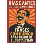 RÃase Antes de que lo ProhÃban: Frases con humor para demoler el socialismo en redes sociales, (Paperback)