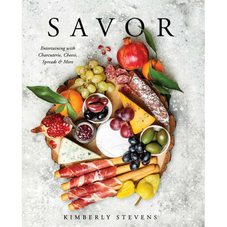 Savor : Entertaining with Charcuterie, Cheese, Spreads &