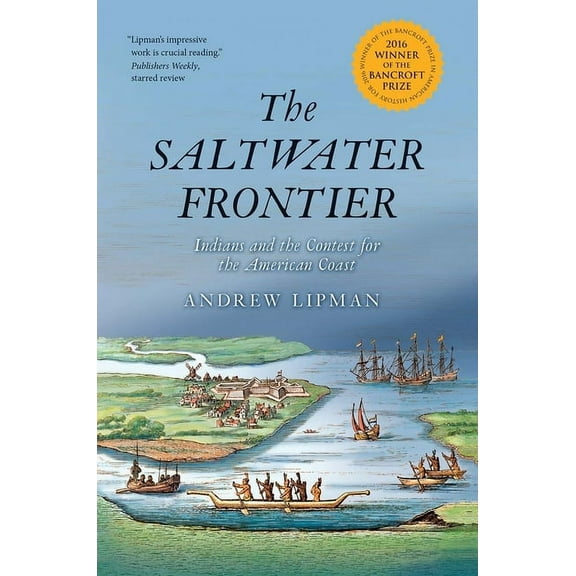 The Saltwater Frontier: Indians and the Contest for the American Coast, (Paperback)