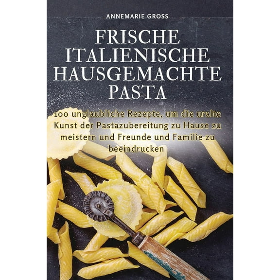 Frische Italienische Hausgemachte Pasta, (Paperback)
