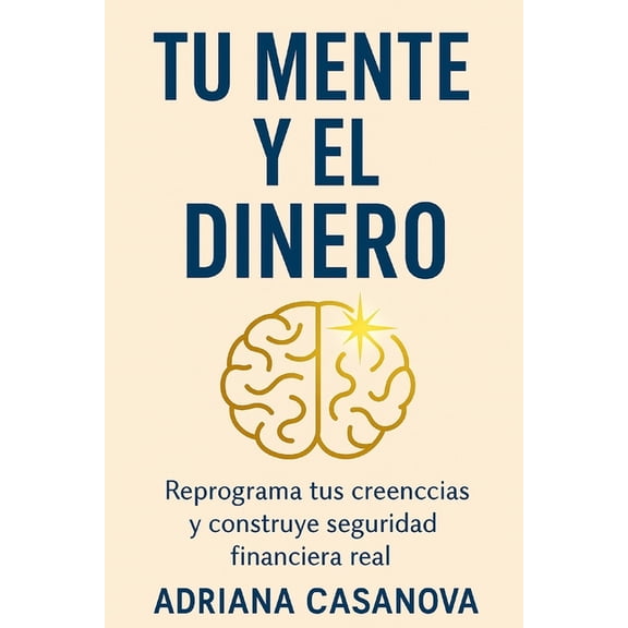 Dinero Sin Miedo: CÃ³mo Transformar Tu Re Tu mente y el dinero: Reprograma tus creencias y construye tu seguridad financiera real, Book 1, (Paperback)