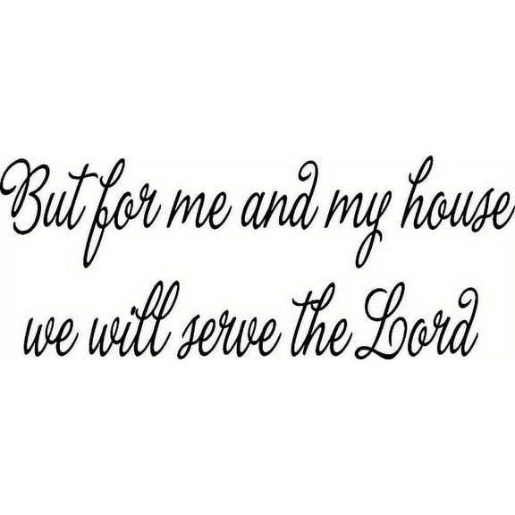 Joshua 24:15, We Will Serve the Lord, Vinyl Wall Art, As for Me My Household, bible verse wall decal, Our inspirational Christian scripture wall art is USA made.