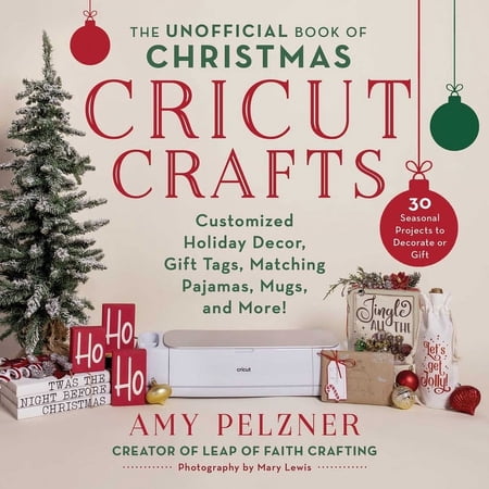 Unofficial Books of Cricut Crafts The Unofficial Book of Christmas Cricut Crafts: Customized Holiday Decor Gift Tags Matching Pajamas Mugs and More! (Paperback)
