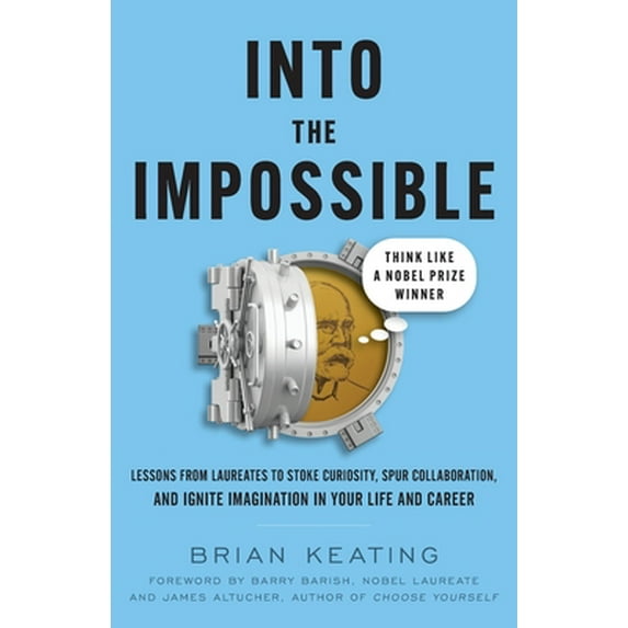 Pre-Owned Into the Impossible: Think Like a Nobel Prize Winner: Lessons from Laureates to Stoke Curiosity, Spur Collaboration, and Ignite Imagination in Your Li (Paperback) 1544523483 9781544523484