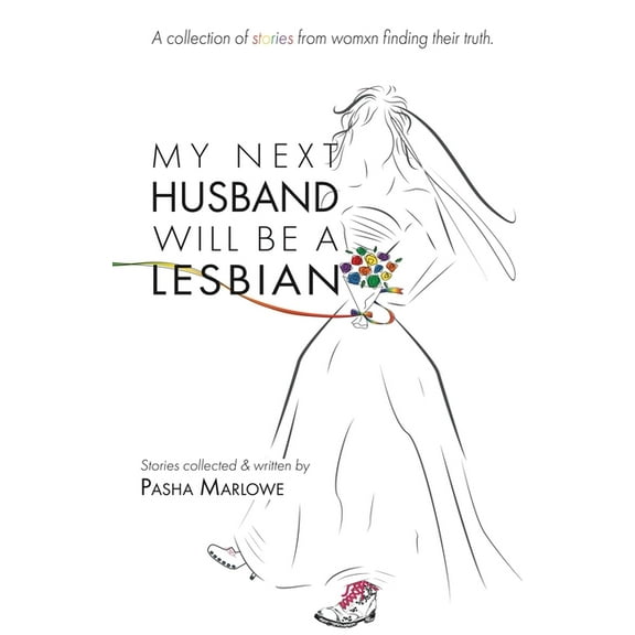 My Next Husband Will Be a Lesbian: A Collection of Stories From Womxn Finding Their Truth, (Paperback)