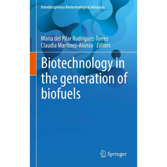 Interdisciplinary Biotechnological Advan Biotechnology in the Generation of Biofuels, (Hardcover)