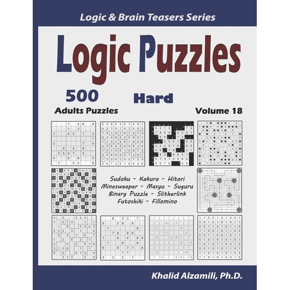 Logic & Brain Teasers Logic Puzzles: 500 Hard Adults Puzzles (Sudoku, Kakuro, Hitori, Minesweeper, Masyu, Suguru, Binary Puzzle, Slitherlink, , Book 18, (Paperback)