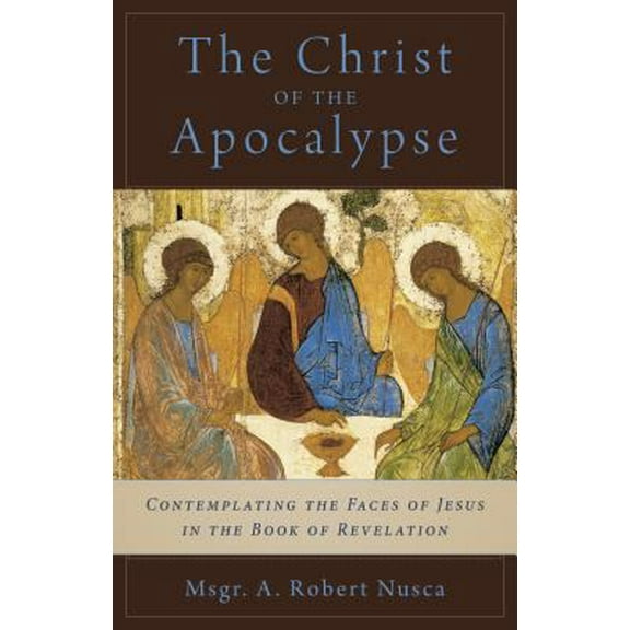 Pre-Owned The Christ of the Apocalypse: Contemplating the Face of Jesus in the Book of Revelation (Hardcover) 1945125756 9781945125751