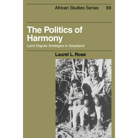 African Studies The Politics of Harmony: Land Dispute Strategies in Swaziland, Book 69, (Paperback)