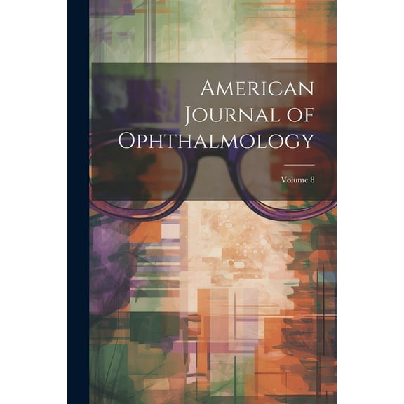 American Journal of Ophthalmology; Volume 8 (Paperback)
