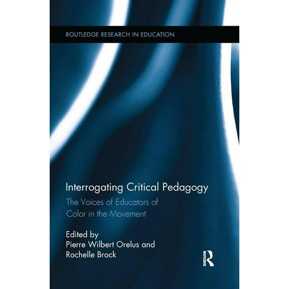 Routledge Research in Education: Interrogating Critical Pedagogy: The Voices of Educators of Color in the Movement (Paperback)
