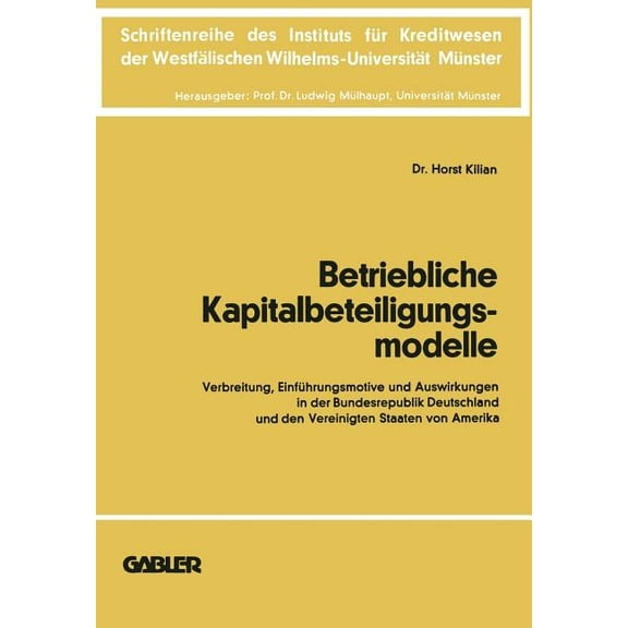 Schriftenreihe Des Instituts FÃ¼r Kreditw Betriebliche Kapitalbeteiligungsmodelle: Verbreitung, EinfÃ¼hrungsmotive Und Auswirkungen in Der Bundesrepublik Deutschla, Book 20, (Paperback)