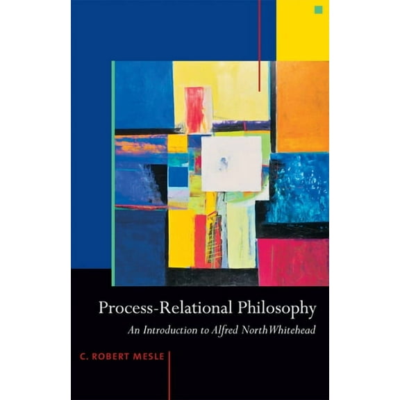 Process-Relational Philosophy: An Introduction to Alfred North Whitehead, (Paperback)