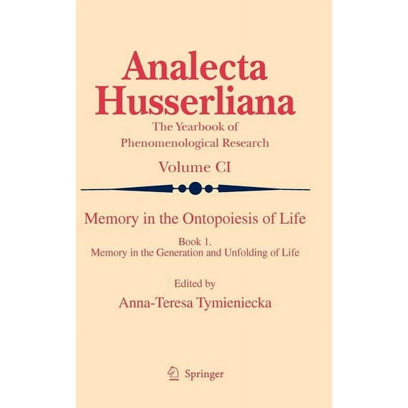Analecta Husserliana Memory in the Ontopoiesis of Life: Book One. Memory in the Generation and Unfolding of Life, Book 101, (Hardcover)