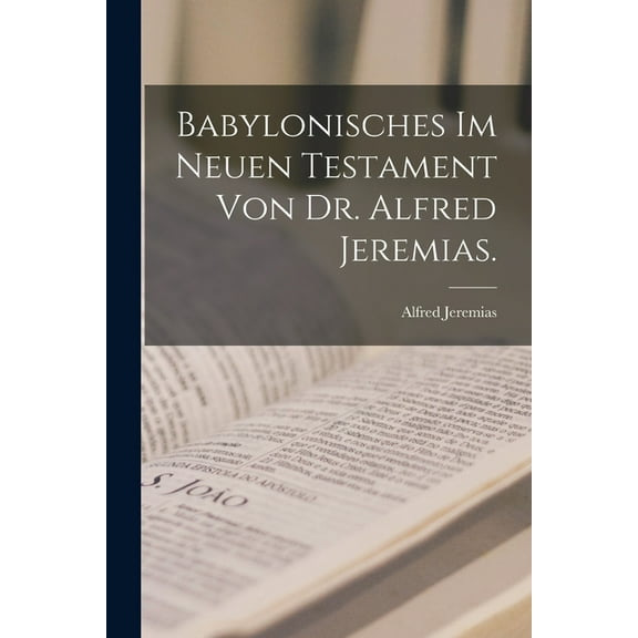 Babylonisches im neuen Testament von Dr. Alfred Jeremias. (Paperback)