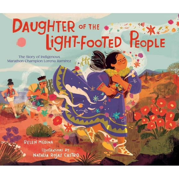 Daughter of the Light-Footed People: The Story of Indigenous Marathon Champion Lorena RamÃÂrez, (Hardcover)