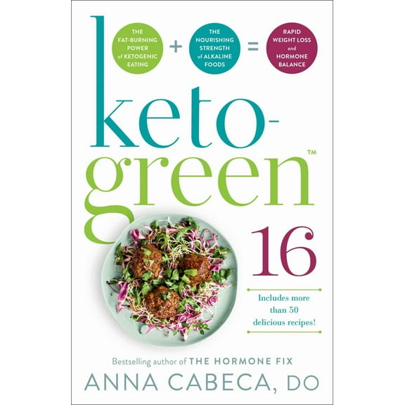 Keto-Green 16: The Fat-Burning Power of Ketogenic Eating   the Nourishing Strength of Alkaline Foods = Rapid Weight Loss and Hormone Balance (Paperback)