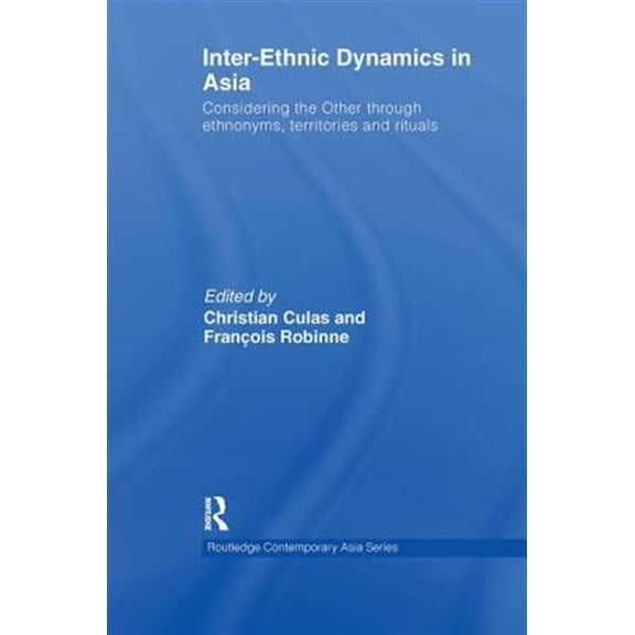 Pre-Owned Routledge Contemporary Asia: Inter-Ethnic Dynamics in Asia: Considering the Other through Ethnonyms, Territories and Rituals (Paperback)