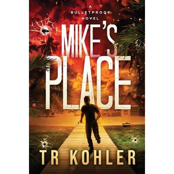 A Bulletproof Novel Mike's Place: An Action Thriller, Book 1, (Paperback)