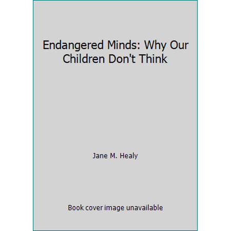 Endangered Minds: Why Our Children Don't Think [Hardcover - Used]