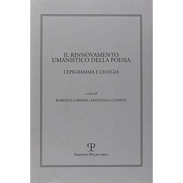 Humanistica Il Rinnovamento Umanistico Della Poesia L Epigramma E L Elegia Paperback Walmart Com