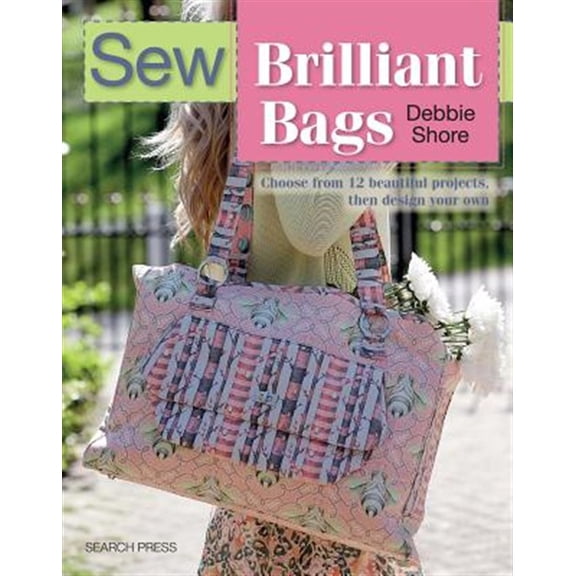 Pre-Owned Sew Brilliant Bags: Choose from 12 beautiful projects, then design your own Paperback