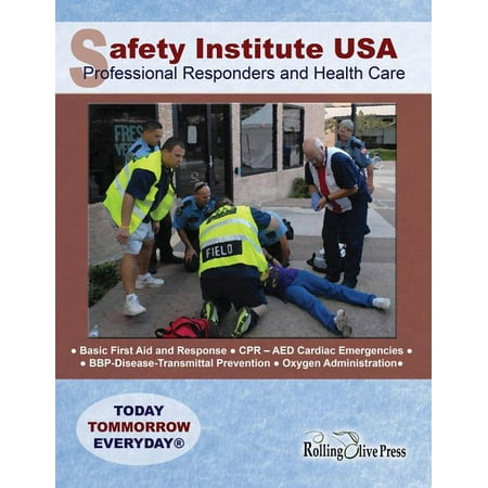 Safety Institute USA Professional Responders and Health Care Basic First Aid Manual : By G. R. 
