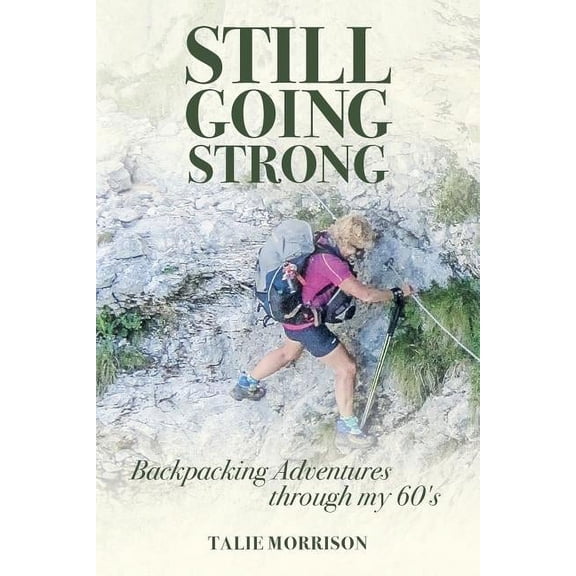 Still Going Strong: Backpacking Adventures through my 60's, (Paperback)
