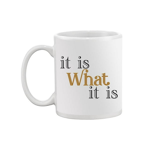 It Is What It Is Mug - SPIdeals Designs,