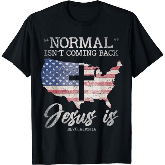 Normal Isn't Coming Back But Jesus Is Revelation 14 T-Shirt