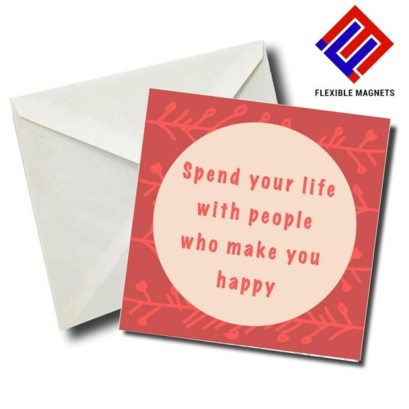 Spend Your Life With People Who Make You Happy Inspirational Quote Magnet for refrigerator. Great Gift! By Flexible Magnets