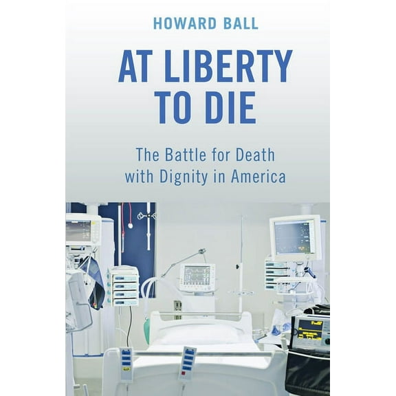 At Liberty to Die: The Battle for Death with Dignity in America, (Paperback)