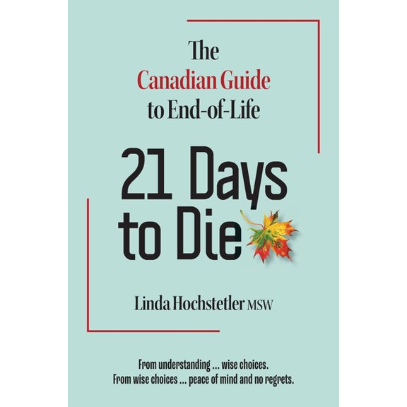 21 Days to Die: The Canadian Guide to End of Life, (Paperback)