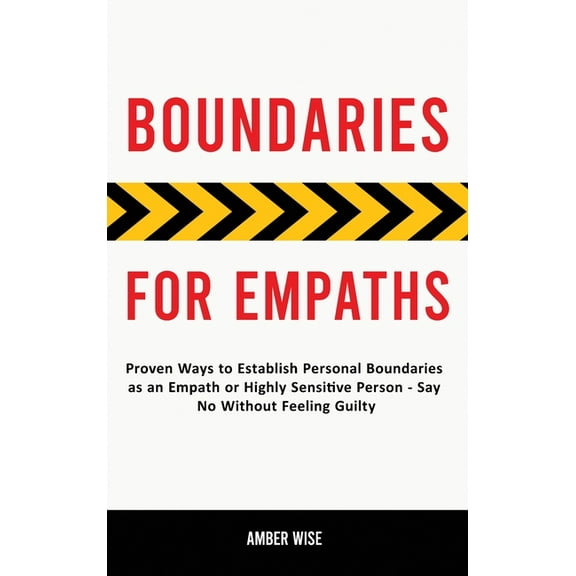 Boundaries for Empaths: Proven Ways to Establish Personal Boundaries as an Empath or Highly Sensitive Person - Say No Wi, (Hardcover)