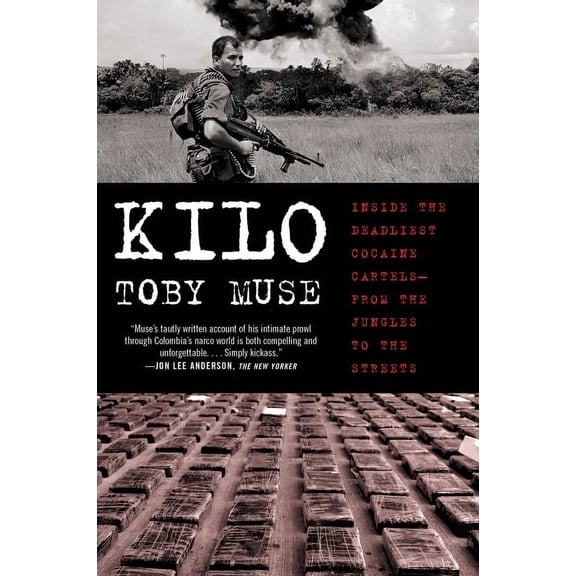 Kilo: Inside the Deadliest Cocaine Cartels--From the Jungles to the Streets, (Paperback)