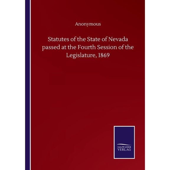 Statutes of the State of Nevada passed at the Fourth Session of the Legislature, 1869 (Paperback)