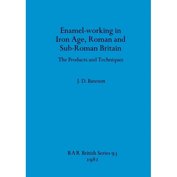 BAR British: Enamel-working in Iron Age, Roman and Sub-Roman Britain: The Products and Techniques (Paperback)