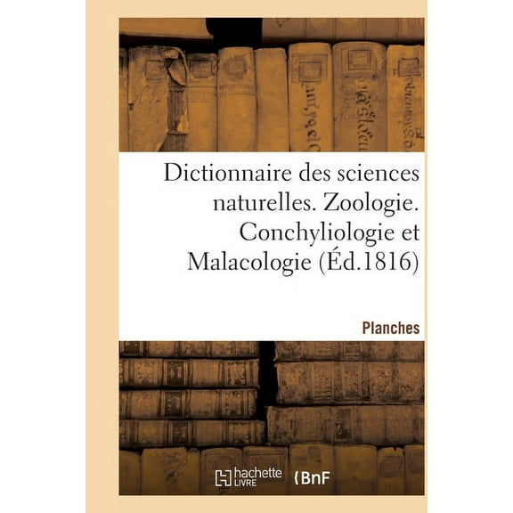 Dictionnaire Des Sciences Naturelles. Planches. Zoologie. Conchyliologie Et Malacologie (Paperback)