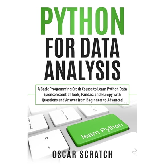 Python for Data Analysis: A Basic Programming Crash Course to Learn Python Data Science Essential Tools, Pandas, and Numpy with Questions and Answer from Beginners to Advanced (Paperback)
