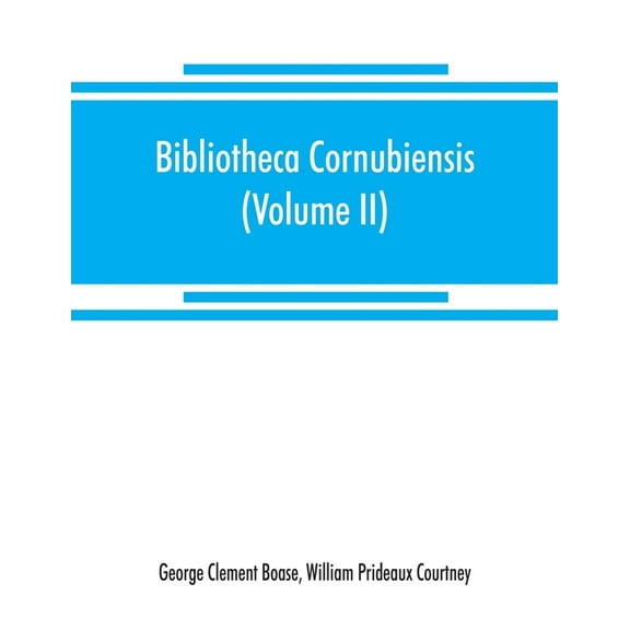 Bibliotheca cornubiensis. A catalogue of the writings, both manuscript and printed, of Cornishmen, and of works relating, (Paperback)