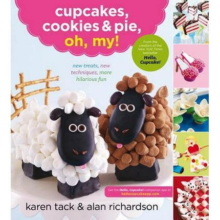 Cupcakes, Cookies & Pie, Oh, My! : New Treats, New Techniques, More Hilarious Fun
