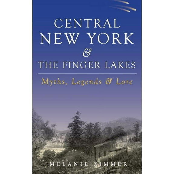Central New York & the Finger Lakes: Myths, Legends & Lore (Hardcover)