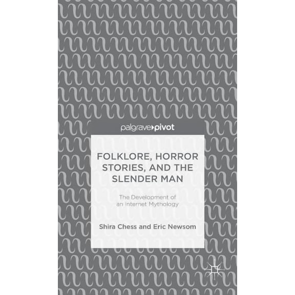 Folklore, Horror Stories, and the Slender Man: The Development of an Internet Mythology, (Hardcover)