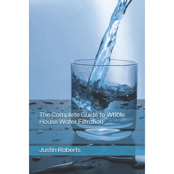 The Complete Guide to Water Filtration, (Paperback)